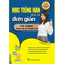 Học Tiếng Hàn Thật Là Đơn Giản -Từ Vựng Dành Cho Trình Độ Sơ Trung Cấp (Tặng kèm booksmar
