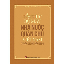 Tổ Chức Bộ Máy Nhà Nước Quân Chủ Việt Nam Từ Năm 939 Đến Năm 1884