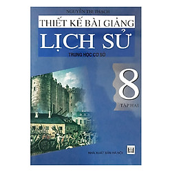 Thiết Kế Bài Giảng Lịch Sử Trung Học Cơ Sở 8 Tập 2