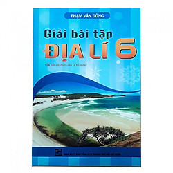 Giải bài tập Địa lí 6 (Tái bản có chỉnh sửa và bổ sung)