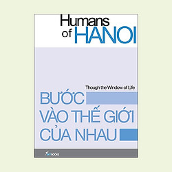 Bước Vào Thế Giới Của Nhau – Humans Of Hanoi