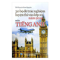 30 Bộ Đề Trắc Nghiệm Luyện Thi Vào Lớp 10 Năm 2019 Môn Tiếng Anh