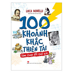 100 Khoảnh Khắc Thiên Tài Làm Thay Đổi Thế Giới