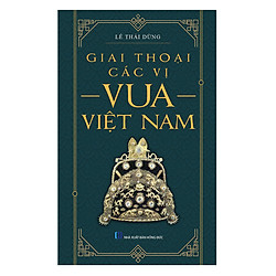 Giai Thoại Các Vị Vua Việt Nam