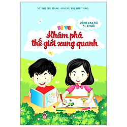 Bé Vui Khám Phá Thế Giới Xung Quanh (Dành Cho Trẻ 5 – 6 Tuổi)