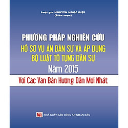 Phương pháp nghiên cứu hồ sơ vụ án dân sự và áp dụng Bộ luật tố tụng Dân sự 2015 với các văn bản hướng dẫn mới nhất