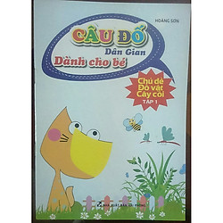 Câu Đố Dân Gian Dành Cho Bé ( Chủ Đề Đồ Vật Cây Cối Tập 1)