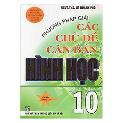 Phương Pháp Giải Các Chủ Đề Căn Bản Hình Học Lớp 10 (Tái Bản)