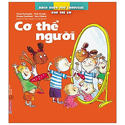 Bách Khoa Thư Larousse Cho Trẻ Em – Cơ Thể Người