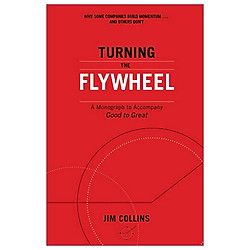Turning the Flywheel: A Monograph to Accompany Good to Great