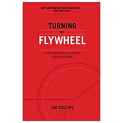 Turning the Flywheel: A Monograph to Accompany Good to Great