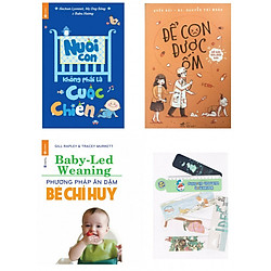 Combo nuôi con không phải là cuộc chiến + để con được ốm + phương pháp ăn dặm bé chỉ huy