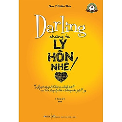 Cuốn Truyện Cực Hay Về Tình Yêu Trong Hôn Nhân: Darling Chúng Ta Ly Hôn Nhé T2