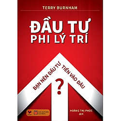 Đầu Tư Phi Lý Trí – cuốn sách tài chính hay được nhiều người yêu thích (tặng kèm bookmark