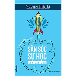 Săn Sóc Sự Học Của Các Con – Trẻ Nào Cũng Có Thể Học Giỏi Được (Bộ Sách Cha Mẹ Khéo – Con