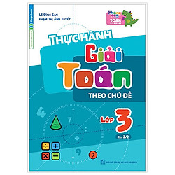 Thực Hành Giải Toán Theo Chủ Đề Lớp 3 – Tập 2