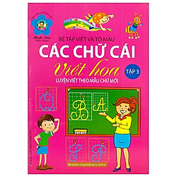 Hành Trang Cho Bé Vào Lớp 1 – Bé Tập Viết Và Tô Màu – Các Chữ Cái Viết Hoa – Tập 3