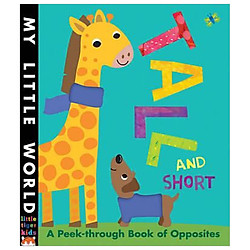 Tall and Short : A Peek-Through Book of Opposites