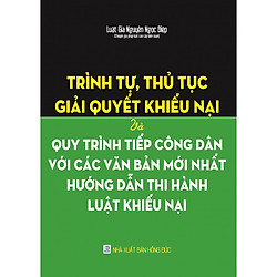 Trình Tự, Thủ Tục Giải Quyết Khiếu Nại Và Quy Trình Tiếp Công Dân Với Các Văn Bản Mới Nhất Hướng Dẫn Thi Hành Luật Khiếu Nại