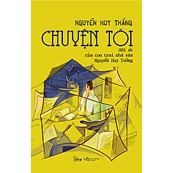 Chuyện Tôi – Hồi Ức Của Con Trai Nhà Văn Nguyễn Huy Tưởng