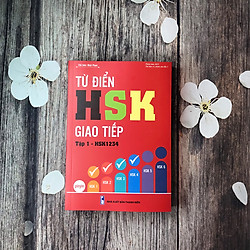 Từ Điển HSK – Giao Tiếp (Tập 1 – HSK1234)