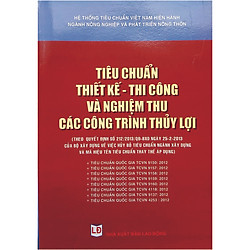 Tiêu Chuẩn Thiết Kế – Thi Công Và Nghiệm Thu Các Công Trình Thủy Lợi