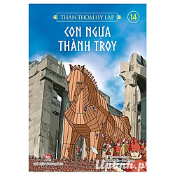 Thần Thoại Hy Lạp – Tập 14: Con Ngựa Thành Troy (Tái Bản 2018)