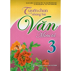 Tuyển Chọn Những Bài Văn Miêu Tả Lớp 3 – Tái bản 2019