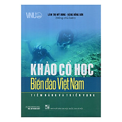 Khảo Cổ Học Biển Đảo Việt Nam – Tiềm Năng Và Triển Vọng