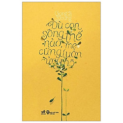 Dù Con Sống Thế Nào Mẹ Cũng Luôn Ủng Hộ (Tái Bản 2018)