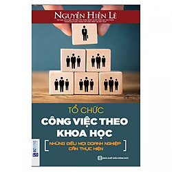 Tổ Chức Công Việc Theo Khoa Học – Những Điều Mọi Doanh Nghiệp Cần Thực Hiện ( tặng kèm bo