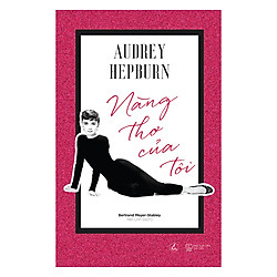 Audrey Hepburn – Nàng Thơ Của Tôi