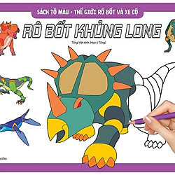 Sách Tô Màu – Thế Giới Rô Bốt Và Xe Cộ Rô Bốt Khủng Long (Tái Bản 2019)