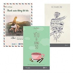 Combo Thanh Xuân Tươi Đẹp: Thanh Xuân Không Hối Tiếc + Can Đảm Yêu, Can Đảm Từ Bỏ + Yêu Đi Đừng Sợ