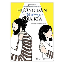 Sách Kỹ Năng Sống: Hướng Dẫn “Sử Dụng” Nửa Kia – (Nghệ Thuật Yêu Của Hàng Triệu Cặp Đôi H