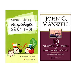 Combo Sách Kỹ Năng Sống Đẹp: Sống Chậm Lại Rồi Mọi Chuyện Sẽ Ổn Thôi + 10 Nguyên Tắc Vàng