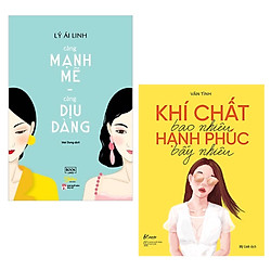 Combo Kĩ Năng Sống Đẹp, Sống Ý Nghĩa Dành Cho Phái Nữ: Càng Mạnh Mẽ, Càng Dịu Dàng +  Khí