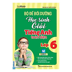Bộ Đề Bồi Dưỡng Học Sinh Giỏi Tiếng Anh Toàn Diện Lớp 6 (Tặng kèm kho Audio Books)