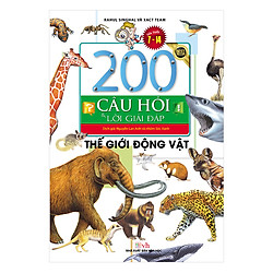200 Câu Hỏi & Lời Giải Đáp – Thế Giới Động Vật (Tái Bản)