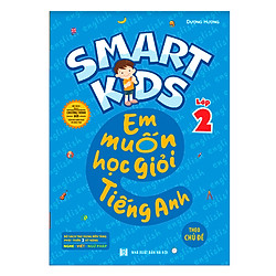 Smart Kids – Em Muốn Học Giỏi Tiếng Anh Lớp 2 – Theo Chủ Đề