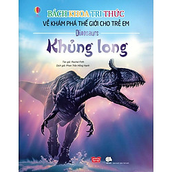 Bách Khoa Tri Thức Về Khám Phá Thế Giới Cho Trẻ Em – Khủng Long (Tái Bản 2018)