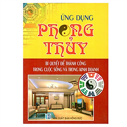 Ứng Dụng Phong Thủy – Bí Quyết Để Thành Công Trong Cuộc Sống Và Trong Kinh Doanh