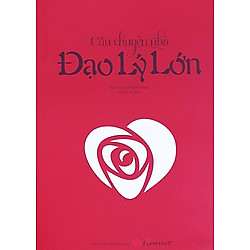 Câu Chuyện Nhỏ – Đạo Lý Lớn (Tái Bản)