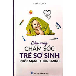Cẩm Nang Chăm Sóc Trẻ Sơ Sinh Khỏe Mạnh, Thông Minh