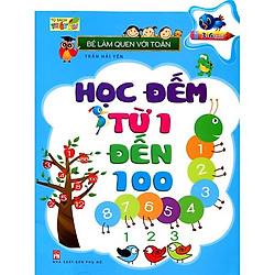 Bé Làm Quen Với Toán – Học Đếm Từ 1 Đến 100 (Tái Bản)