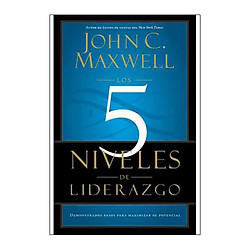 Los 5 Niveles de Liderazgo : Demonstrados Pasos Para Maximizar su Potencial