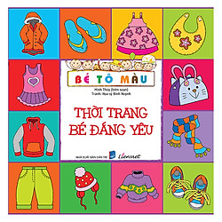 Bé Tô Màu – Thời Trang Bé Đáng Yêu (Tái Bản 2018)