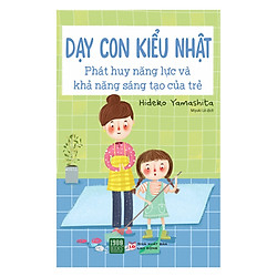 Cuốn Sách Dạy Con Của Cha Mẹ Nhật Bán Chạy Nhất Amazon: Dạy Con Kiểu Nhật