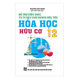 Hình ảnh Bổ Trợ Kiến Thức Và Tư Duy Giải Nhanh Siêu Tốc Hóa Học Hữu Cơ Lớp 12