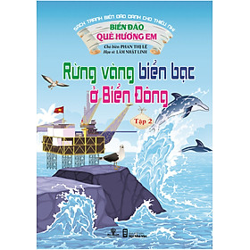 Sách Biển Đảo Quê Hương Em - Rừng Vàng Biển Bạc Ở Biển Đông (Tập 2)